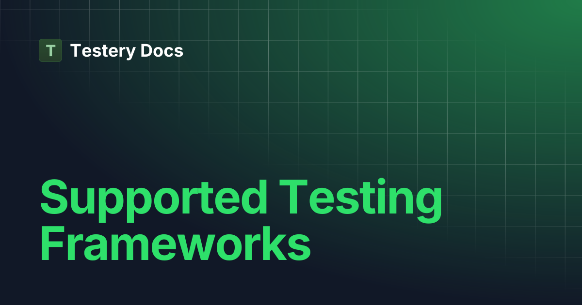 Supported Testing Frameworks | Testery Docs