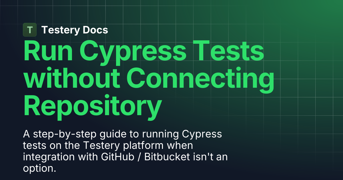 Run Cypress Tests without Connecting Repository | Testery Docs