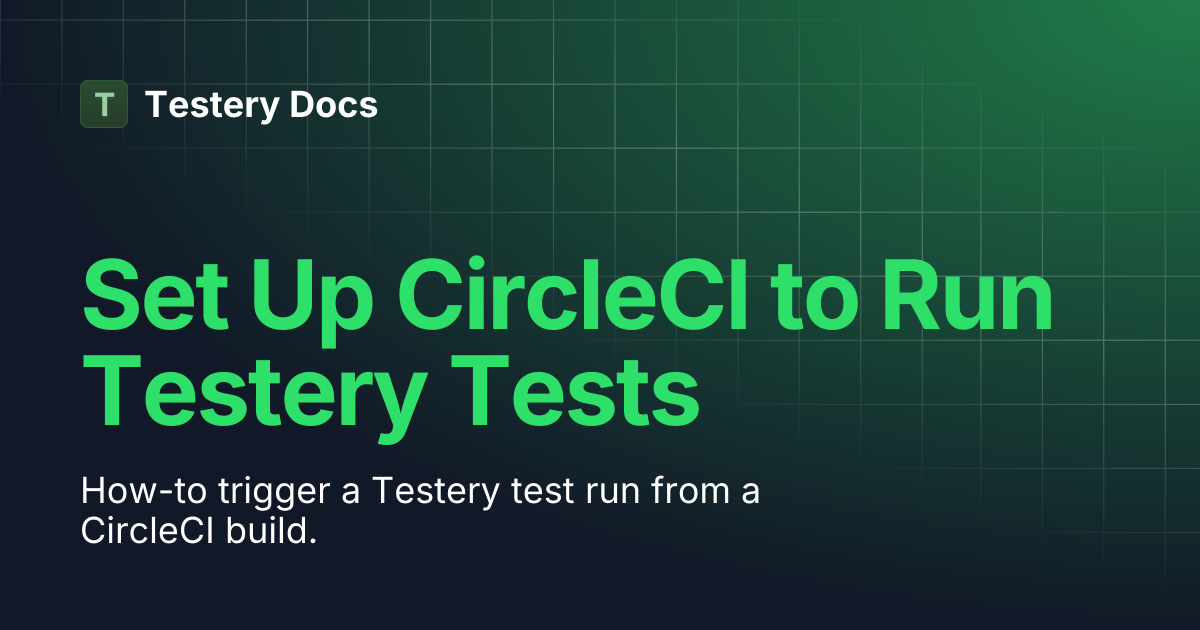 Set Up CircleCI to Run Testery Tests | Testery Docs