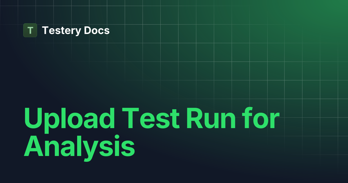 Upload Test Run for Analysis | Testery Docs